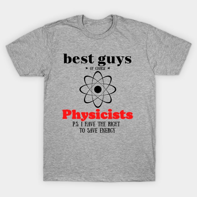 best guys of course Physics T-Shirt by Art-Julia